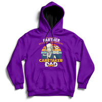 Any Man Can Be A Father But It Takes Someone Special To Be A Caretaker Dad Hoodie - Wonder Print Shop
