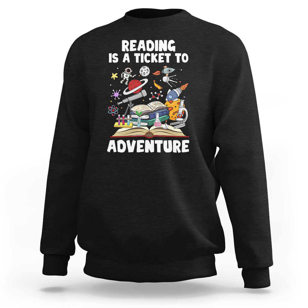 Reading Is A Ticket To Adventure Student Teacher Reading Book Lover Sweatshirt - Wonder Print Shop
