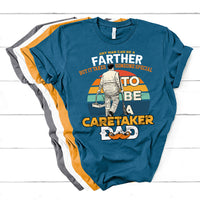 Any Man Can Be A Father But It Takes Someone Special To Be A Caretaker Dad T Shirt - Wonder Print Shop