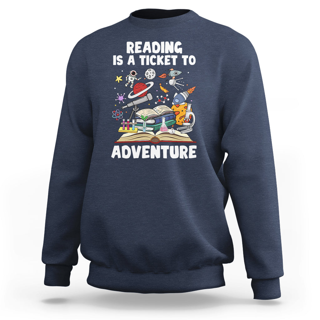 Reading Is A Ticket To Adventure Student Teacher Reading Book Lover Sweatshirt - Wonder Print Shop