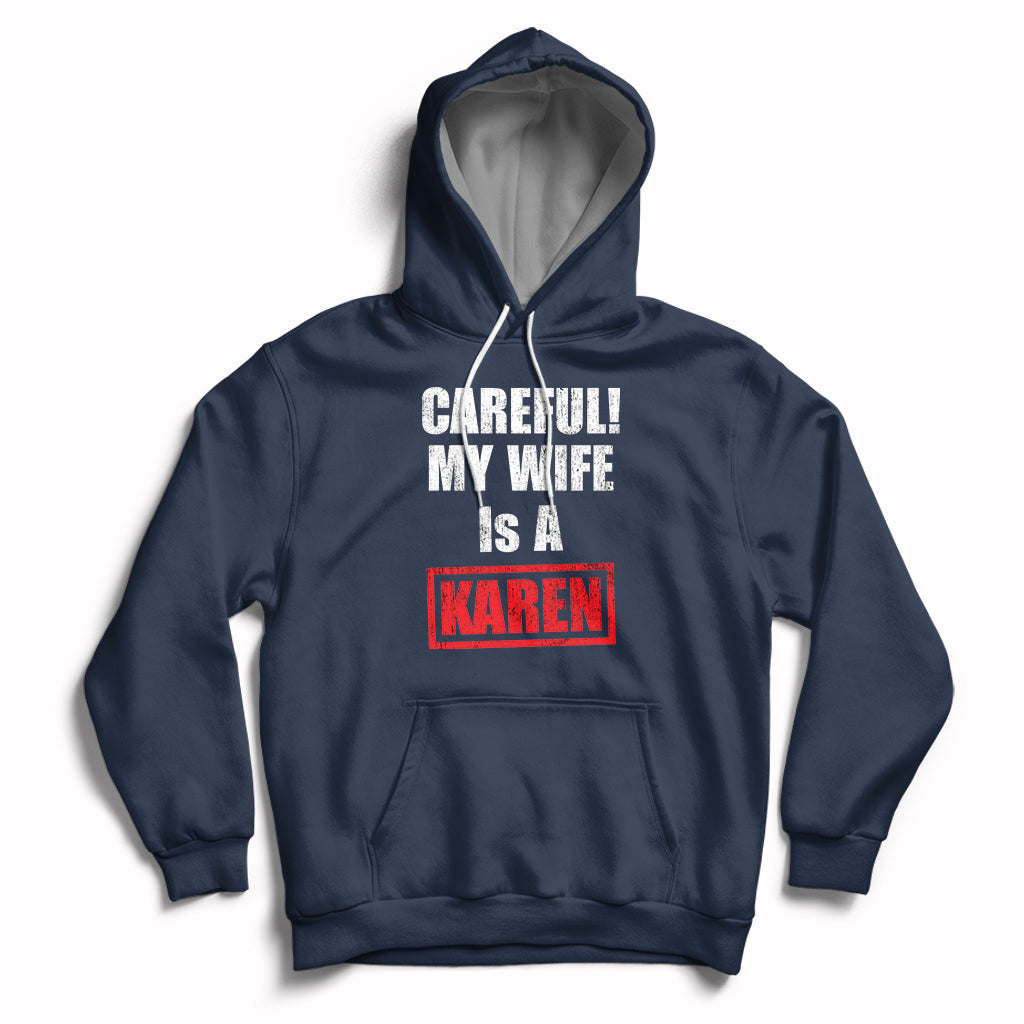 Careful My Wife Is A Karen Funny Saying Humor Hoodie - Wonder Print Shop