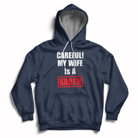 Careful My Wife Is A Karen Funny Saying Humor Hoodie - Wonder Print Shop