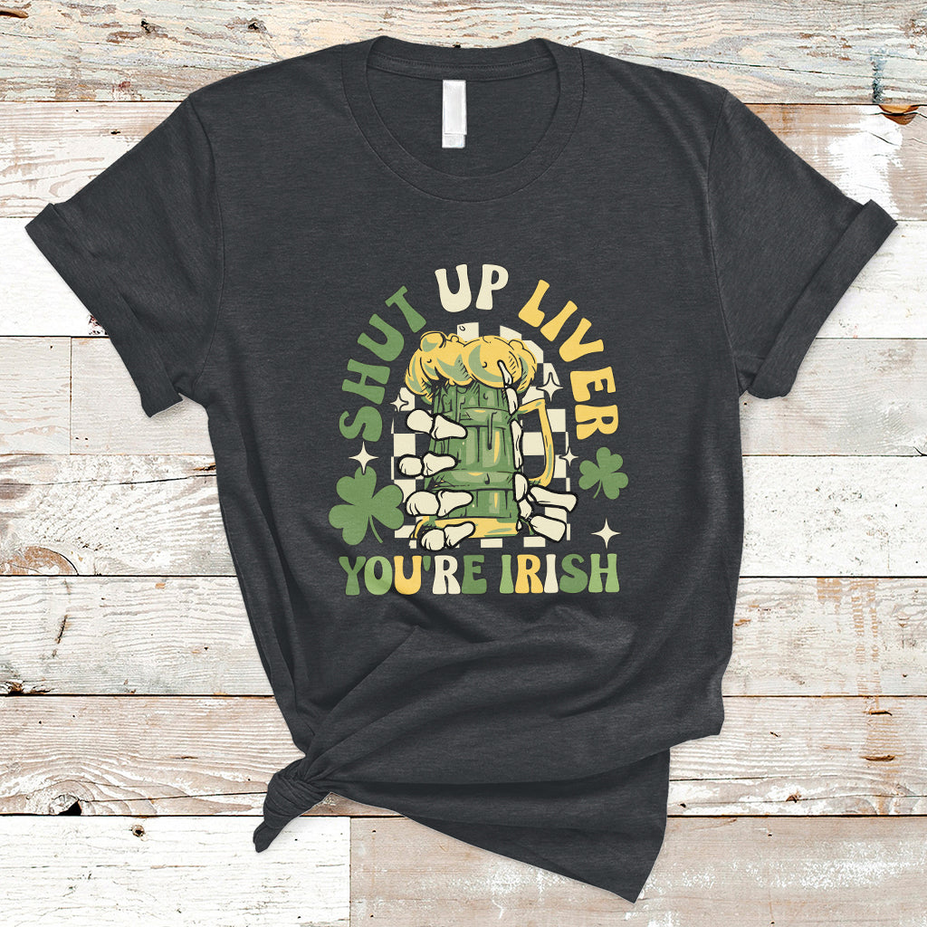 Beer Drinking Saint Patricks Shut Up Liver You're Irish T-Shirt - Wonder Print Shop
