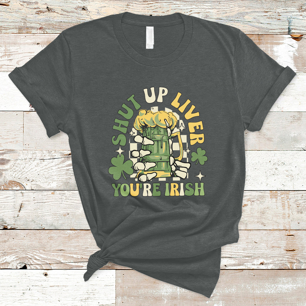 Beer Drinking Saint Patricks Shut Up Liver You're Irish T-Shirt - Wonder Print Shop