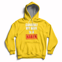 Careful My Wife Is A Karen Funny Saying Humor Hoodie - Wonder Print Shop