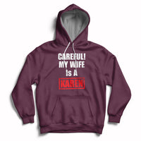 Careful My Wife Is A Karen Funny Saying Humor Hoodie - Wonder Print Shop