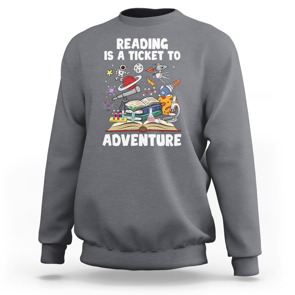 Reading Is A Ticket To Adventure Student Teacher Reading Book Lover Sweatshirt - Wonder Print Shop