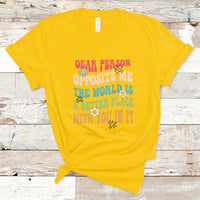 The World Is A Better Place Dear Person Opposite Me Groovy T-Shirt - Wonder Print Shop