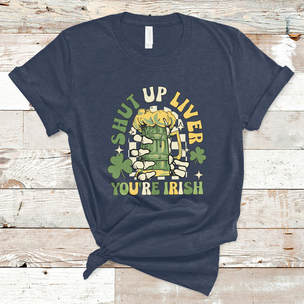 Beer Drinking Saint Patricks Shut Up Liver You're Irish T-Shirt - Wonder Print Shop