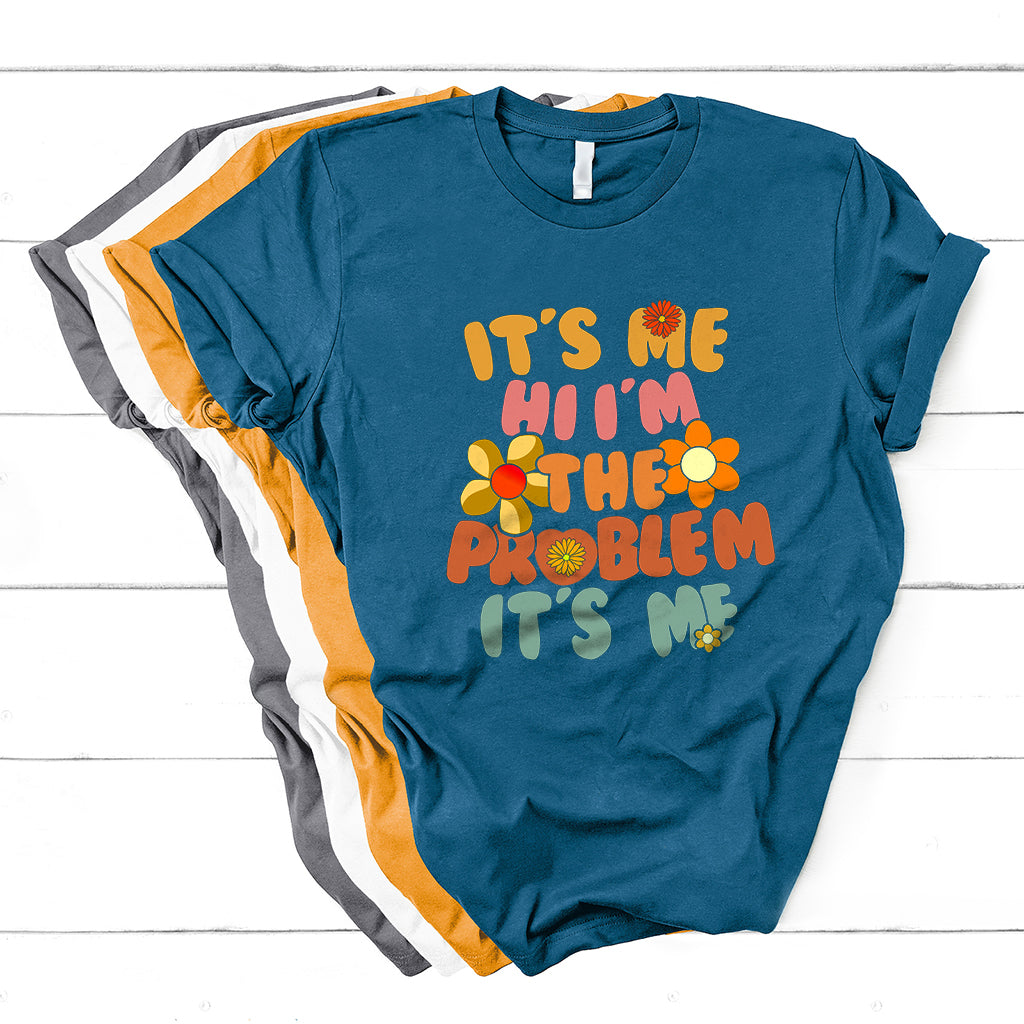 Funny Quote It's Me Hi I'm The Problem It's Me T Shirt - Wonder Print Shop