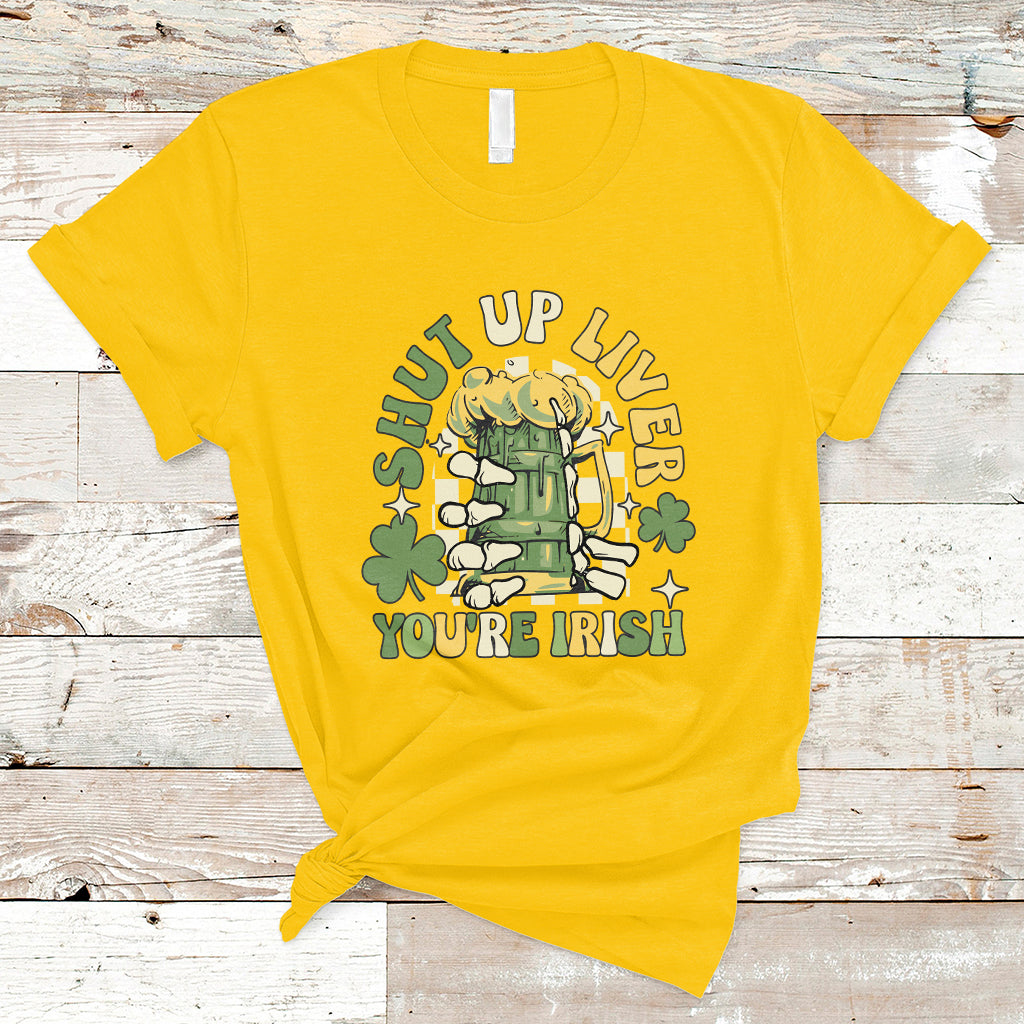 Beer Drinking Saint Patricks Shut Up Liver You're Irish T-Shirt - Wonder Print Shop