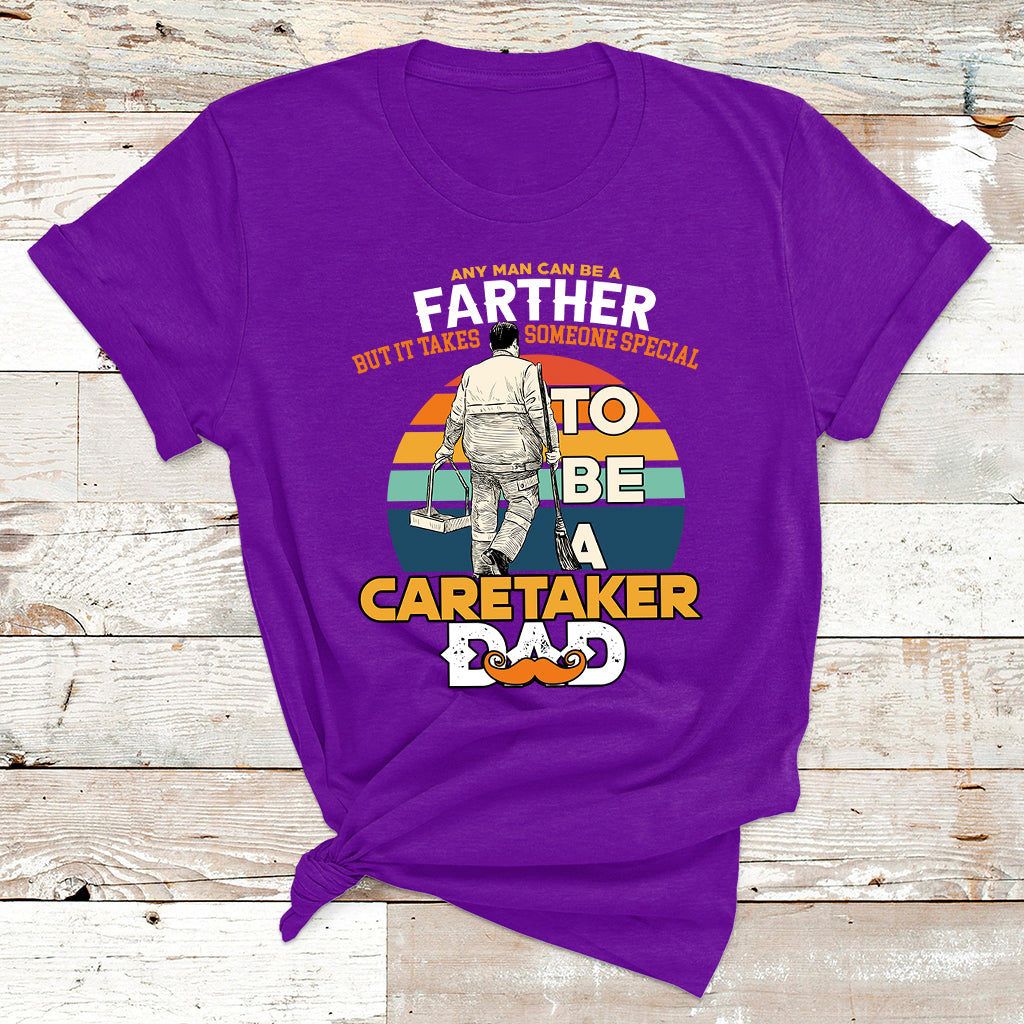 Any Man Can Be A Father But It Takes Someone Special To Be A Caretaker Dad T Shirt - Wonder Print Shop