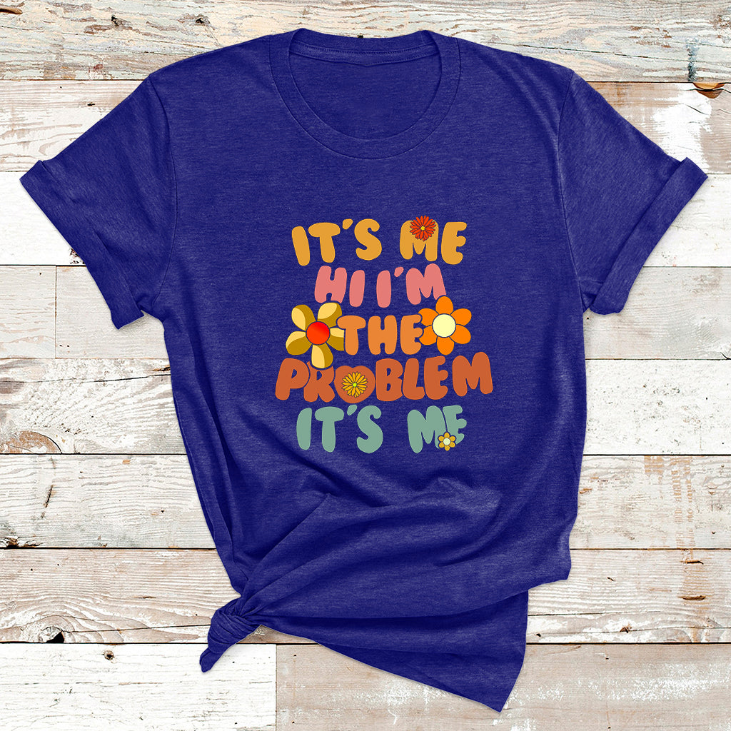 Funny Quote It's Me Hi I'm The Problem It's Me T Shirt - Wonder Print Shop