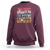 The World Is A Better Place Dear Person Opposite Me Groovy Sweatshirt - Wonder Print Shop