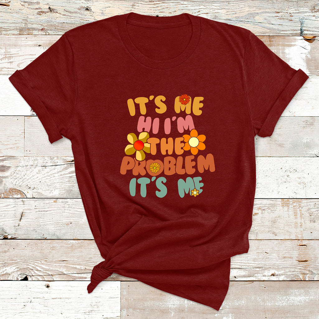 Funny Quote It's Me Hi I'm The Problem It's Me T Shirt - Wonder Print Shop