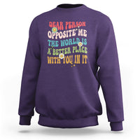 The World Is A Better Place Dear Person Opposite Me Groovy Sweatshirt - Wonder Print Shop