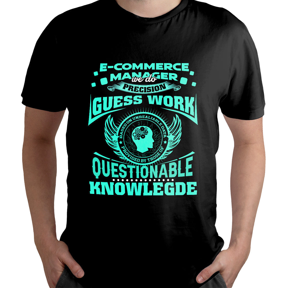 E-Commerce Manager We Do Precision Guess Work Based On Questionable Knowlegde, Ecommerce Manager T Shirt - Wonder Print Shop
