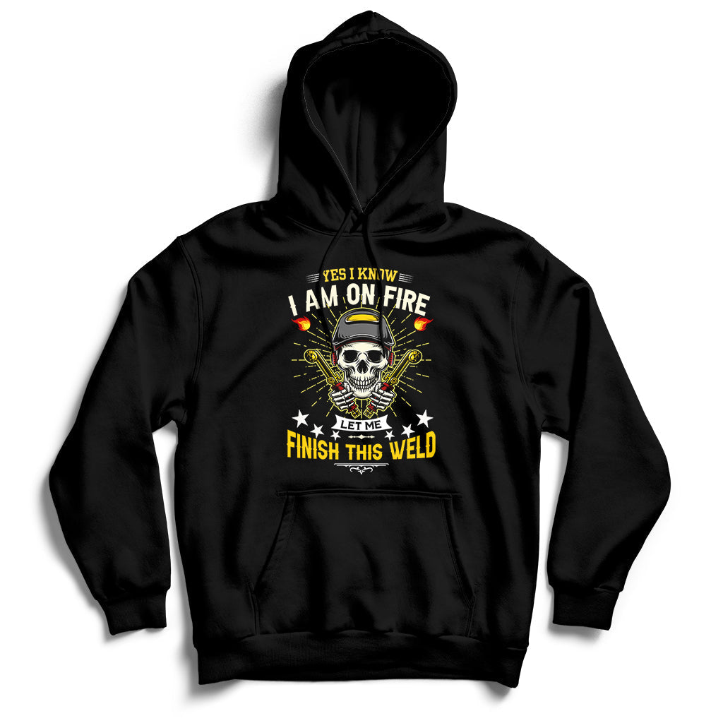 Yes I Know I Am On Fire Welding Metal Worker Welder Welding Hoodie - Wonder Print Shop