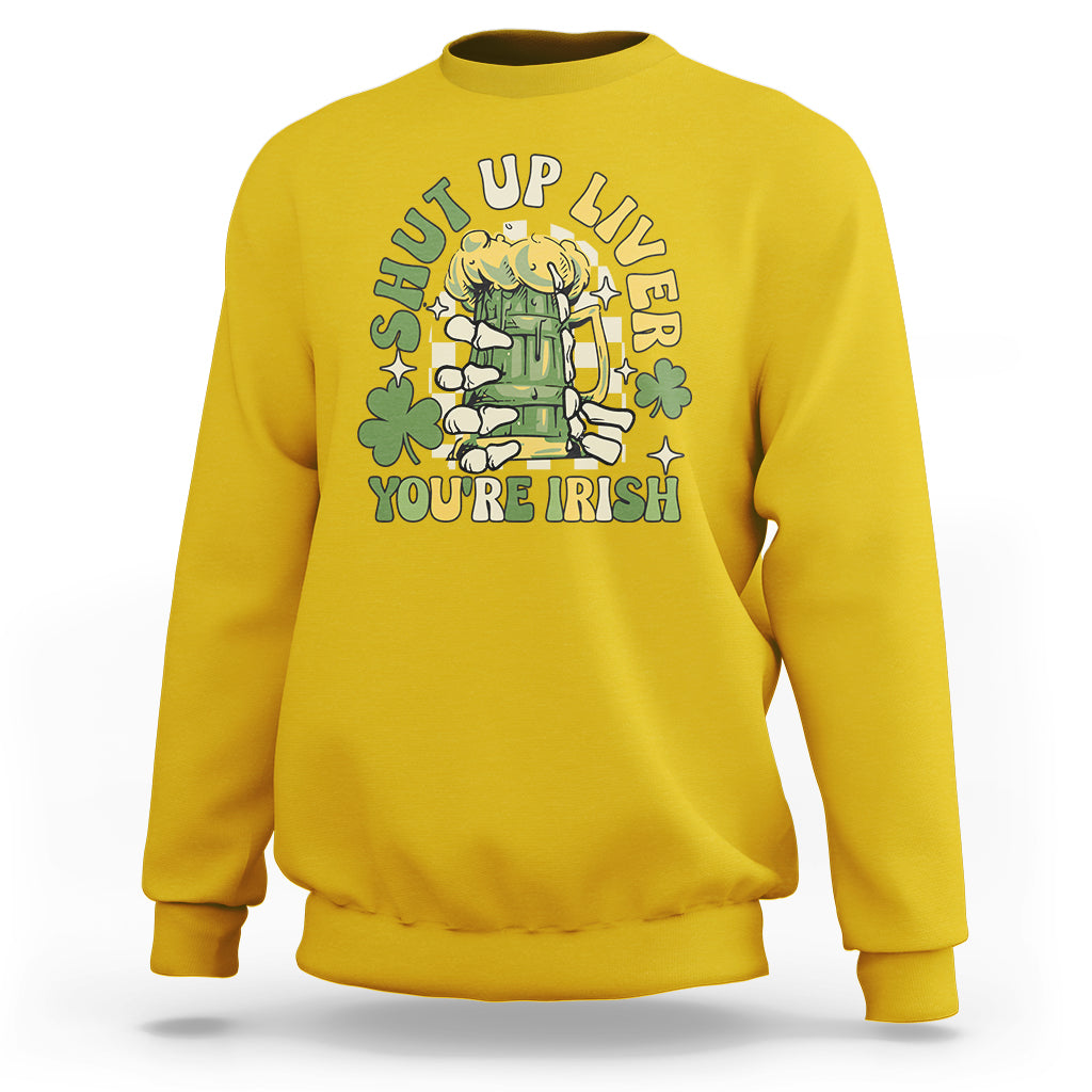 Beer Drinking Saint Patricks Shut Up Liver You're Irish Sweatshirt - Wonder Print Shop