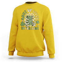 Beer Drinking Saint Patricks Shut Up Liver You're Irish Sweatshirt - Wonder Print Shop