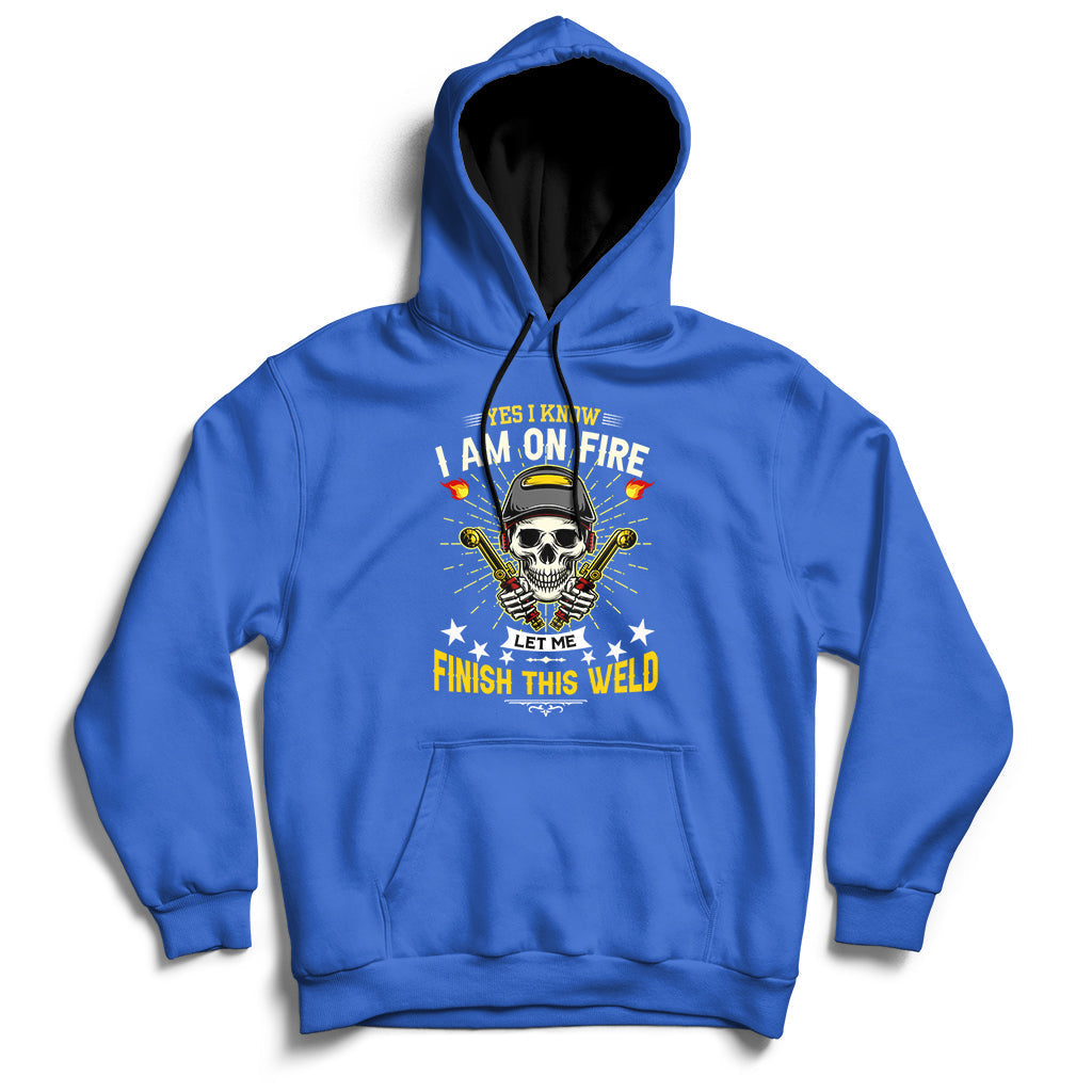 Yes I Know I Am On Fire Welding Metal Worker Welder Welding Hoodie - Wonder Print Shop