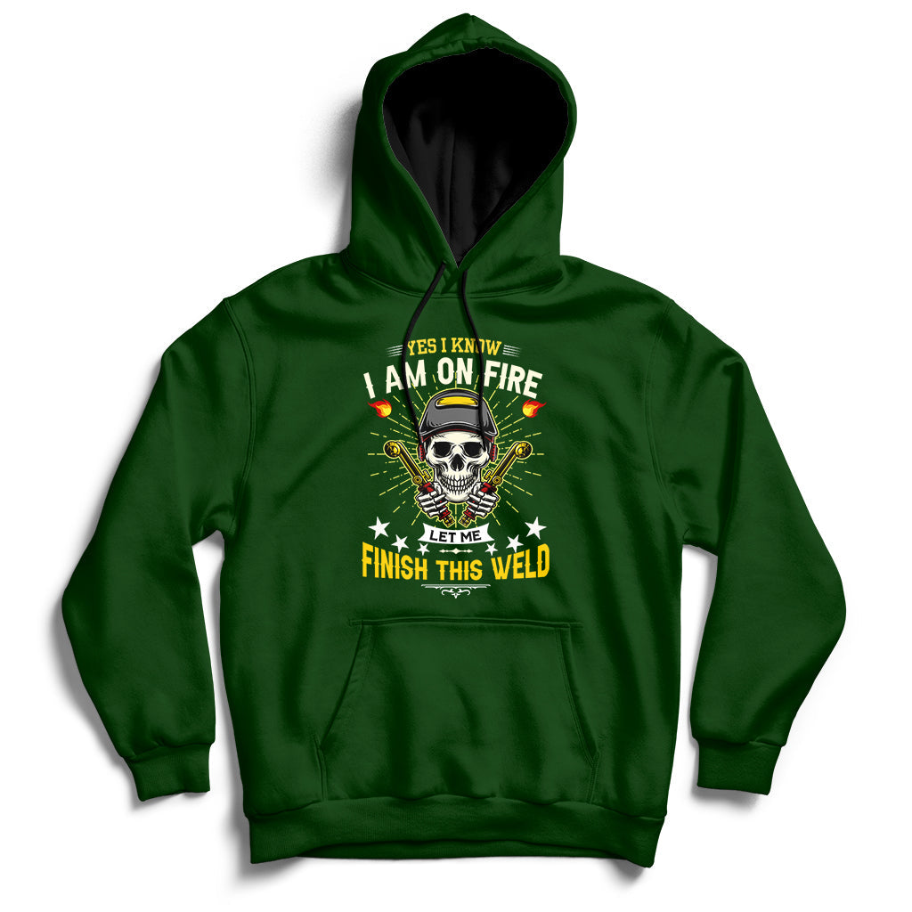 Yes I Know I Am On Fire Welding Metal Worker Welder Welding Hoodie - Wonder Print Shop
