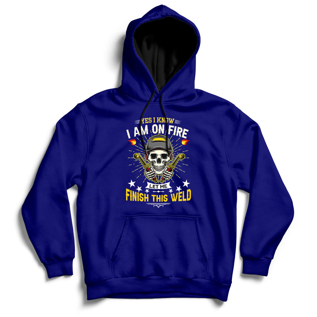 Yes I Know I Am On Fire Welding Metal Worker Welder Welding Hoodie - Wonder Print Shop