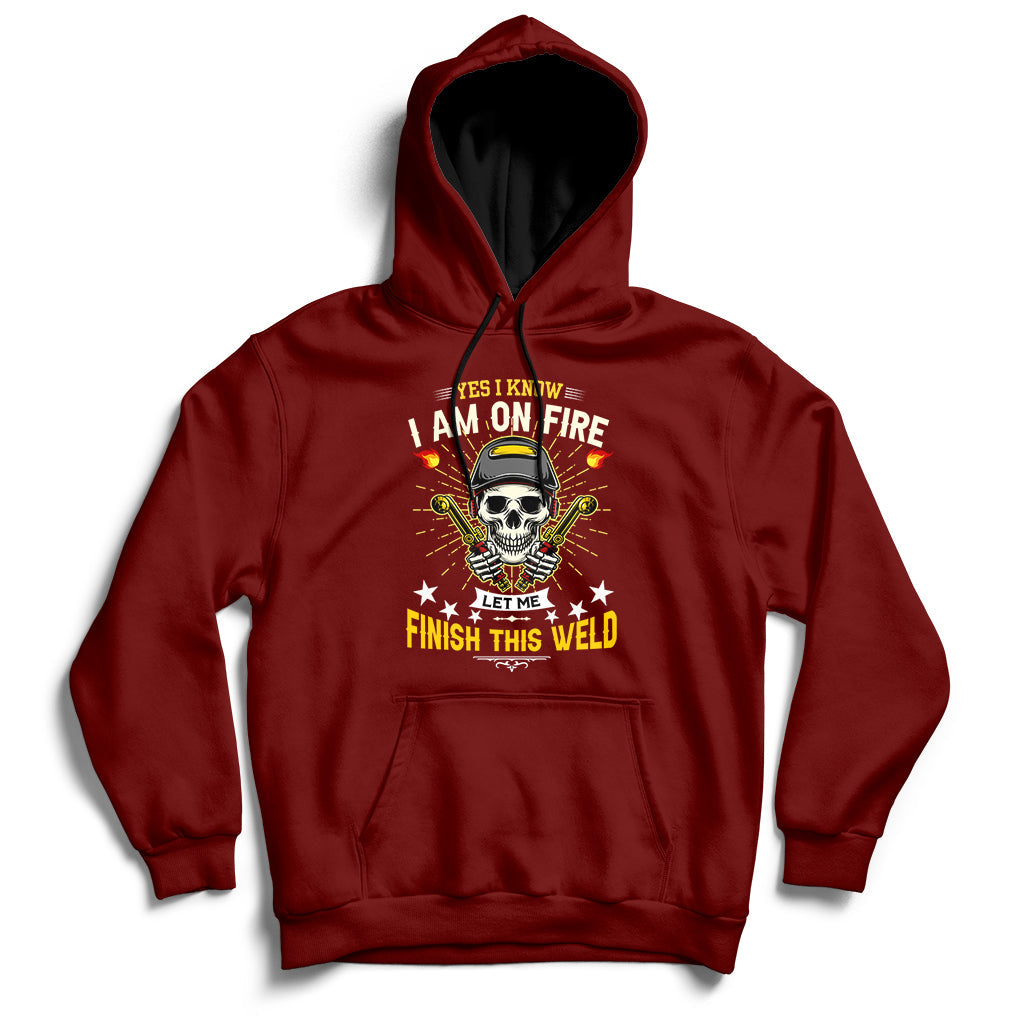Yes I Know I Am On Fire Welding Metal Worker Welder Welding Hoodie - Wonder Print Shop