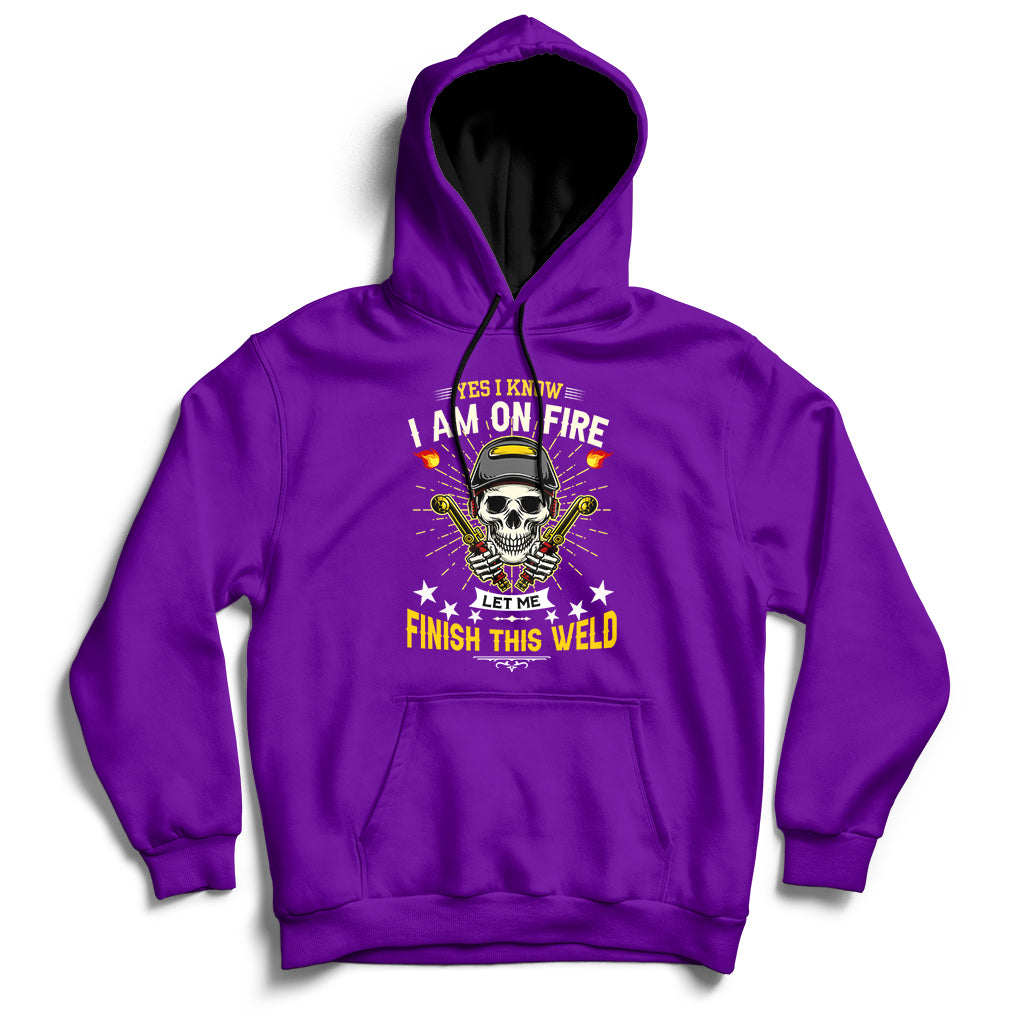 Yes I Know I Am On Fire Welding Metal Worker Welder Welding Hoodie - Wonder Print Shop