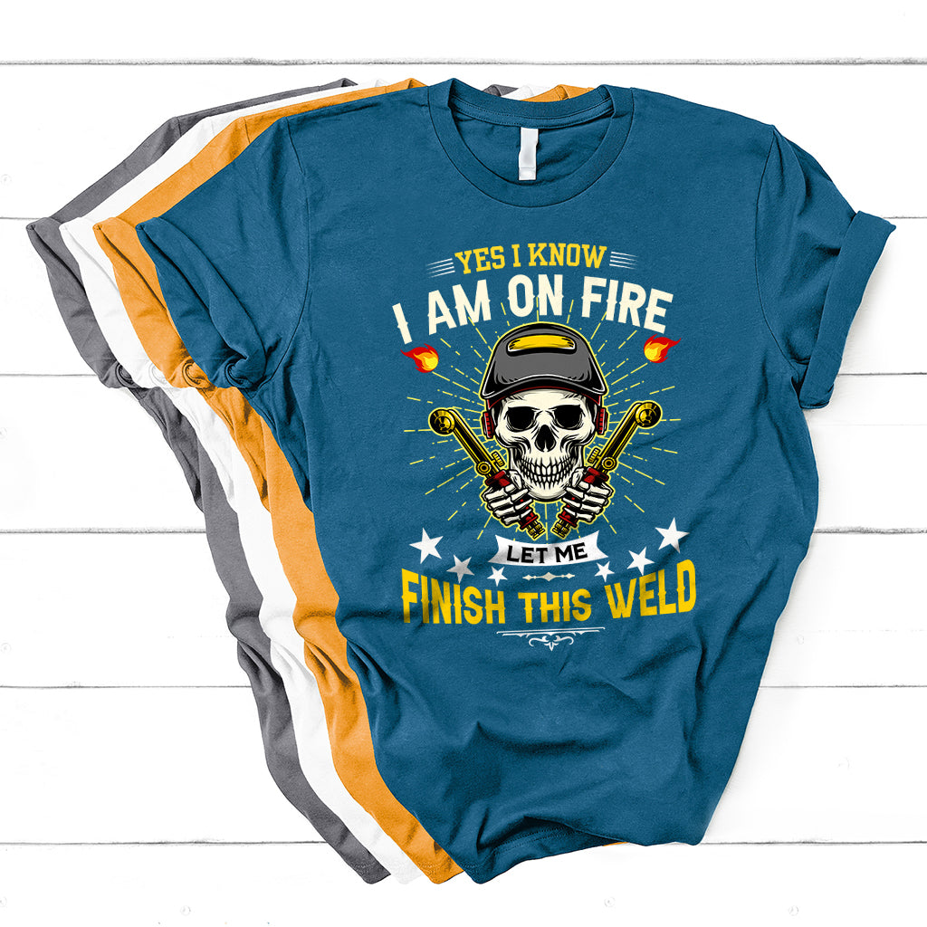 Yes I Know I Am On Fire Welding Metal Worker Welder Welding T Shirt - Wonder Print Shop