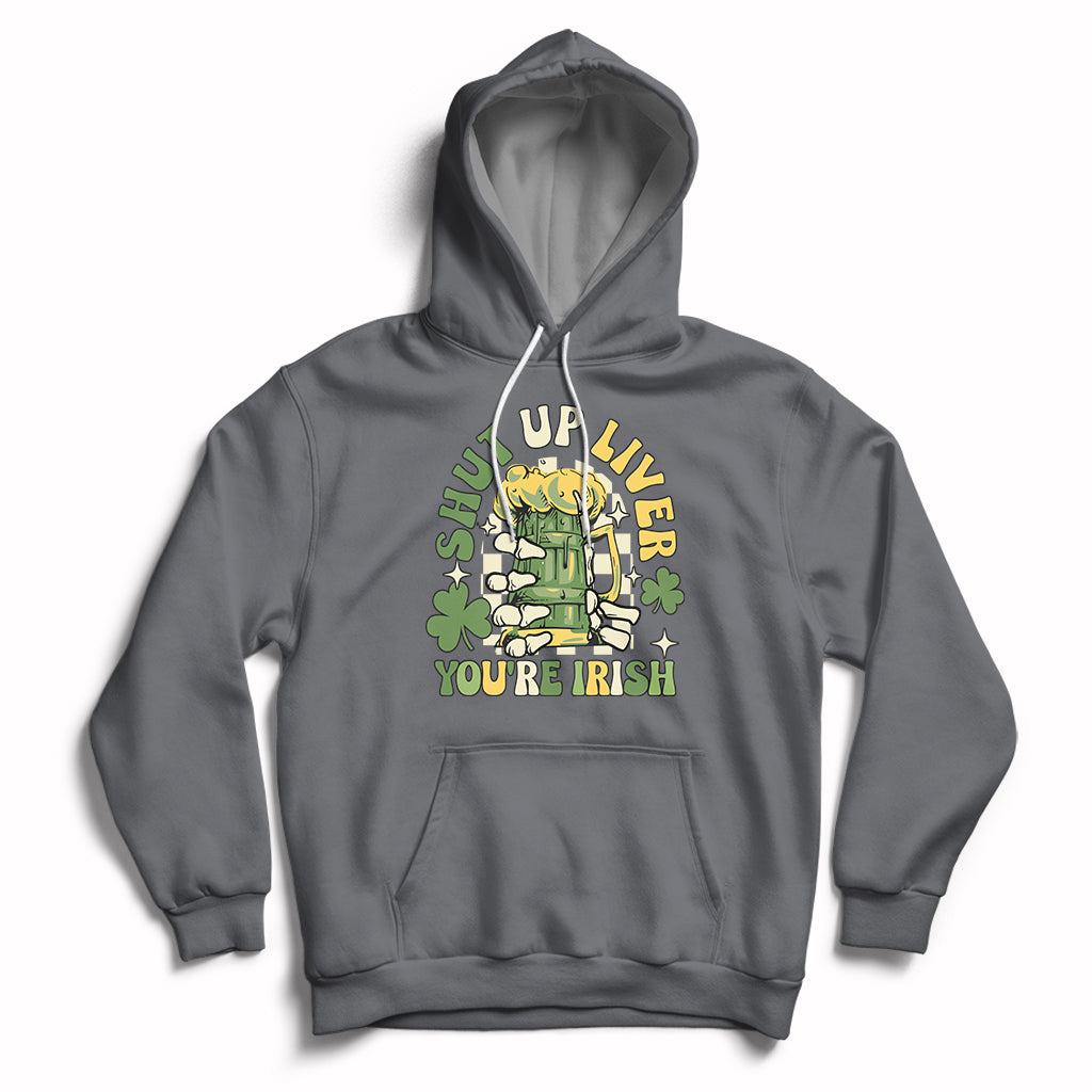Beer Drinking Saint Patricks Shut Up Liver You're Irish Hoodie - Wonder Print Shop