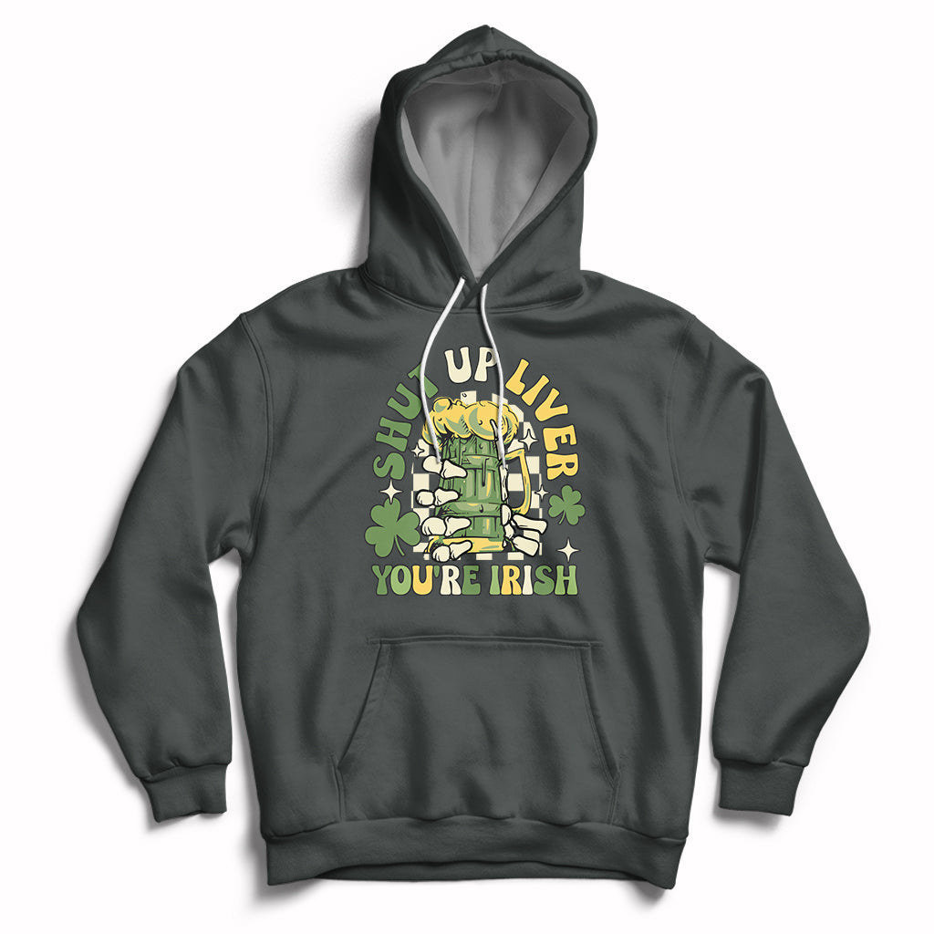 Beer Drinking Saint Patricks Shut Up Liver You're Irish Hoodie - Wonder Print Shop