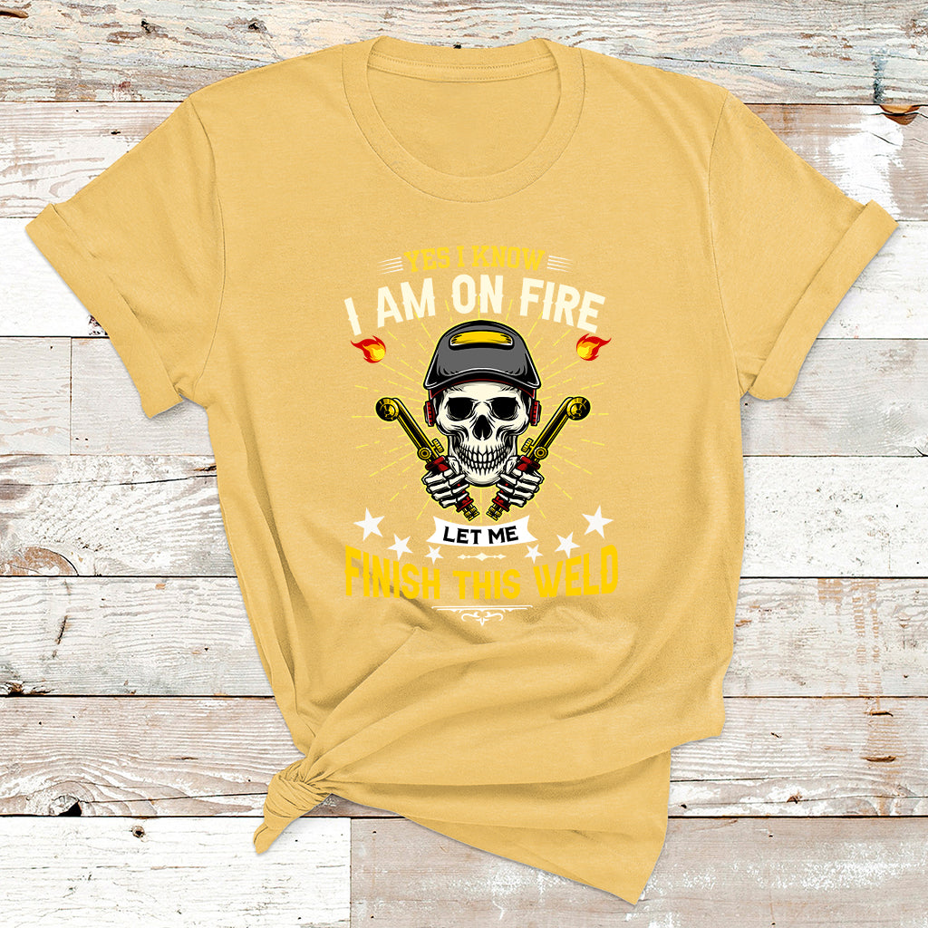 Yes I Know I Am On Fire Welding Metal Worker Welder Welding T Shirt - Wonder Print Shop