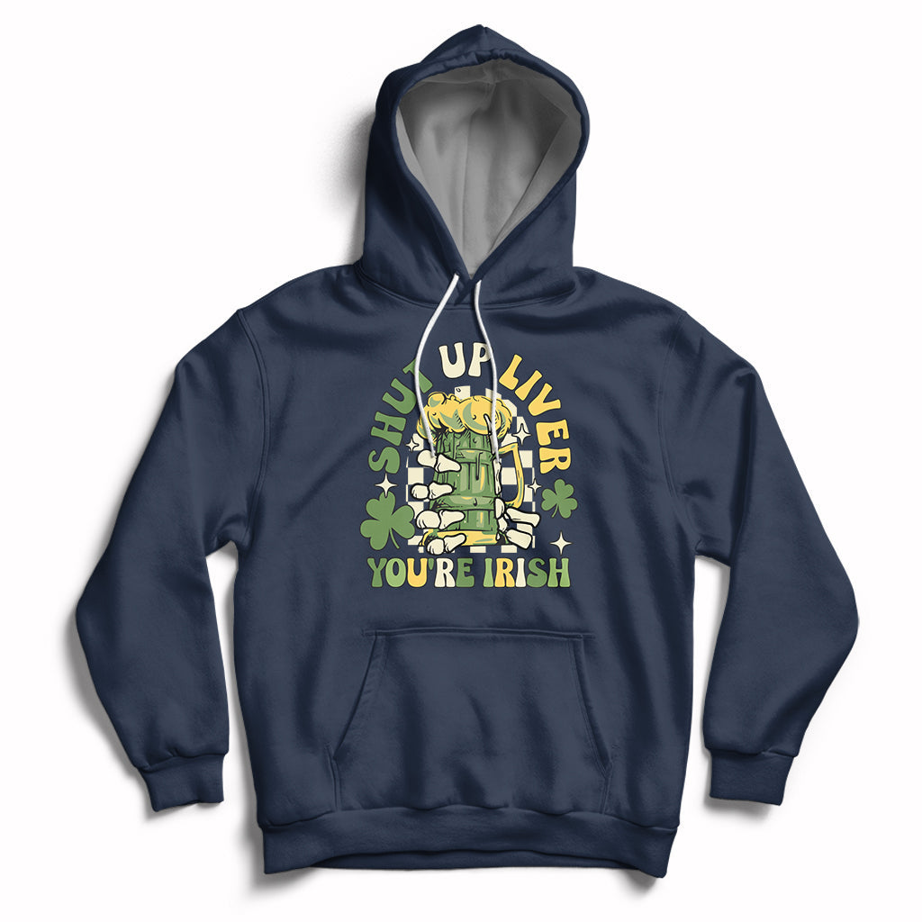 Beer Drinking Saint Patricks Shut Up Liver You're Irish Hoodie - Wonder Print Shop