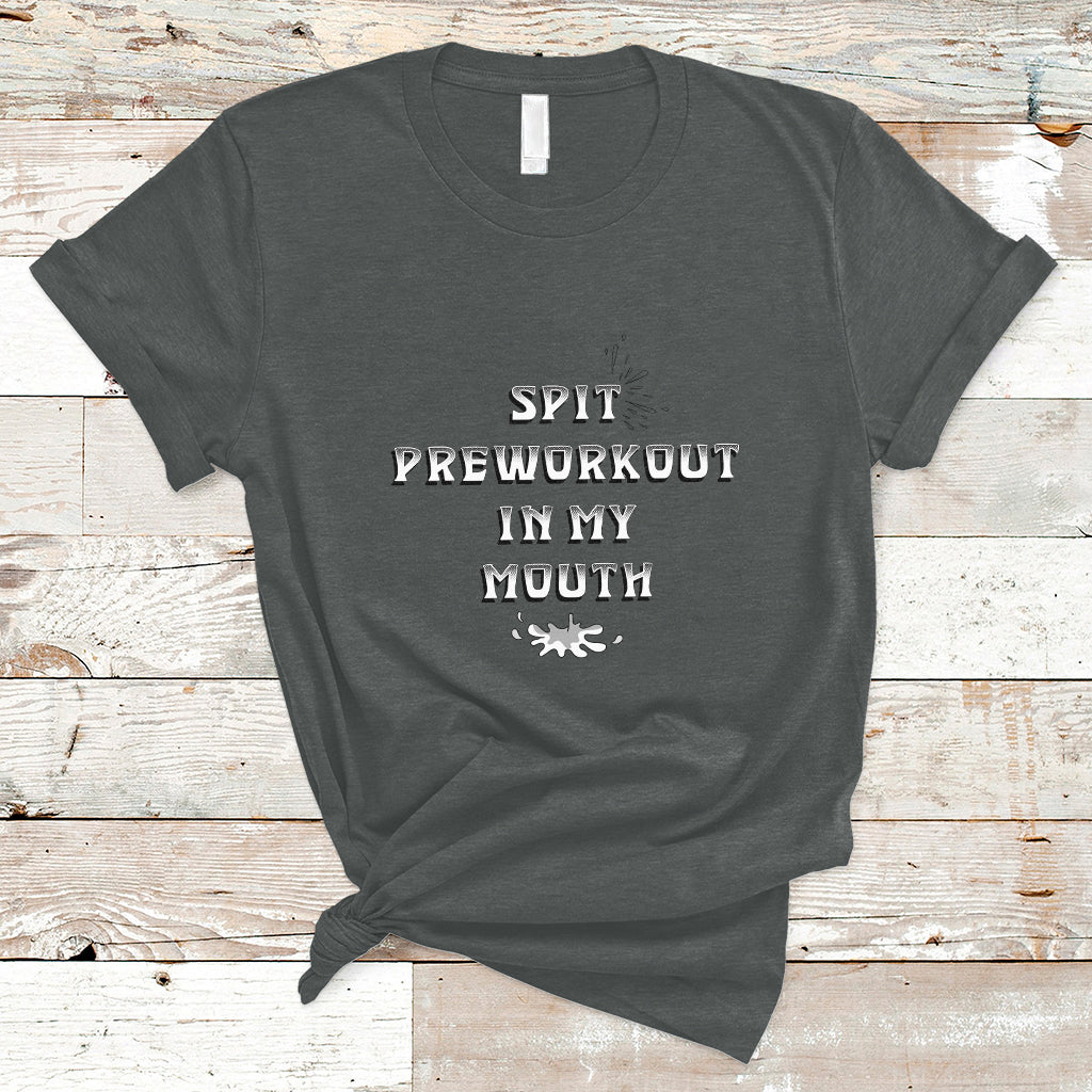 Funny Spit Preworkout In My Mouth Funny Gym Workout Saying T-Shirt - Wonder Print Shop