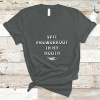 Funny Spit Preworkout In My Mouth Funny Gym Workout Saying T-Shirt - Wonder Print Shop