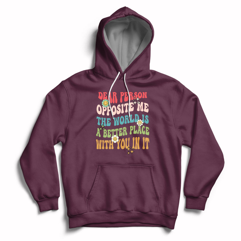 The World Is A Better Place Dear Person Opposite Me Groovy Hoodie - Wonder Print Shop