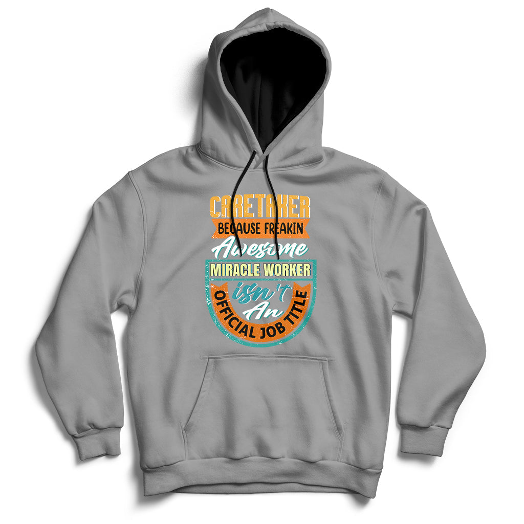 Caretaker Because Freakin Awesome Miracle Worker Hoodie - Wonder Print Shop