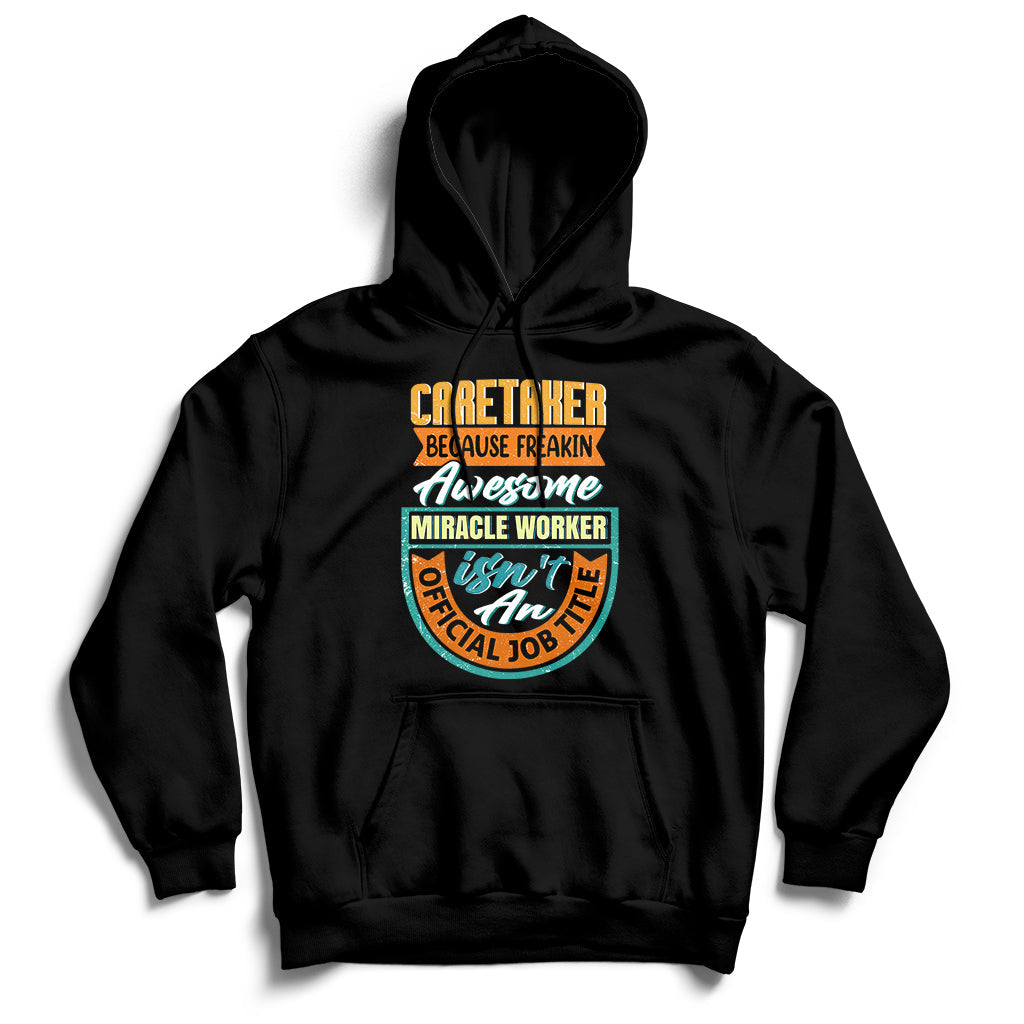 Caretaker Because Freakin Awesome Miracle Worker Hoodie - Wonder Print Shop