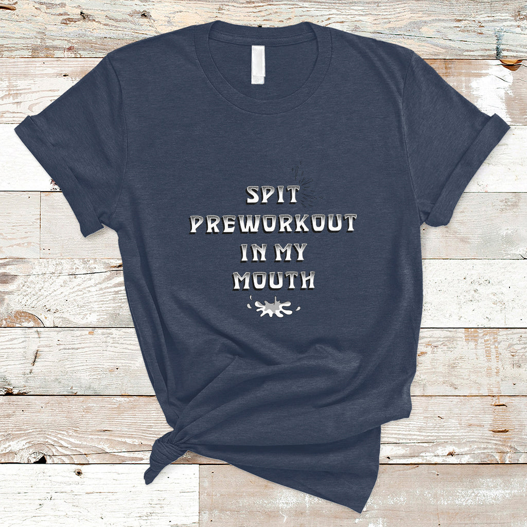 Funny Spit Preworkout In My Mouth Funny Gym Workout Saying T-Shirt - Wonder Print Shop