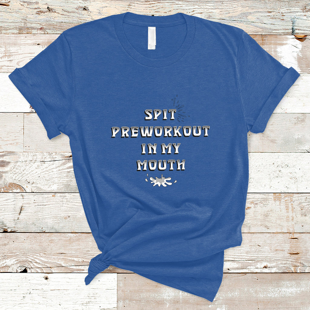 Funny Spit Preworkout In My Mouth Funny Gym Workout Saying T-Shirt - Wonder Print Shop