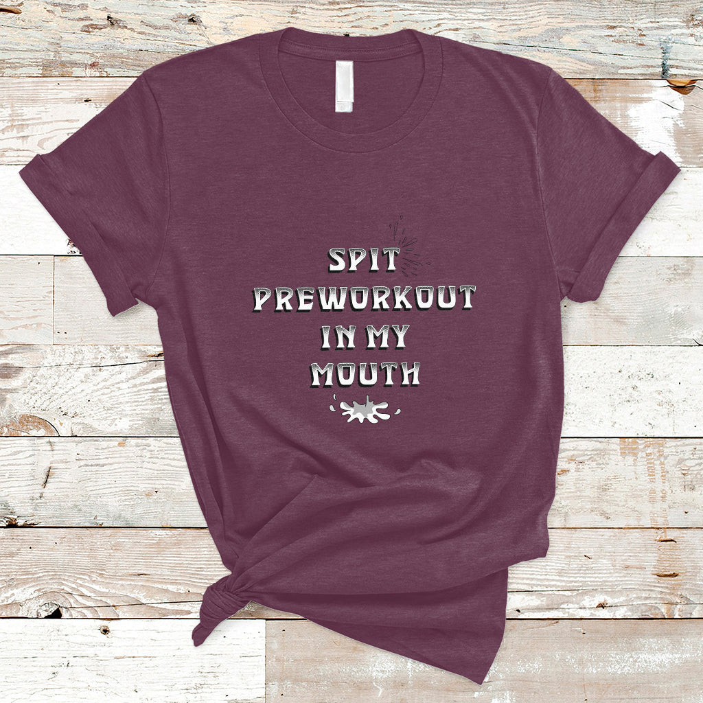 Funny Spit Preworkout In My Mouth Funny Gym Workout Saying T-Shirt - Wonder Print Shop