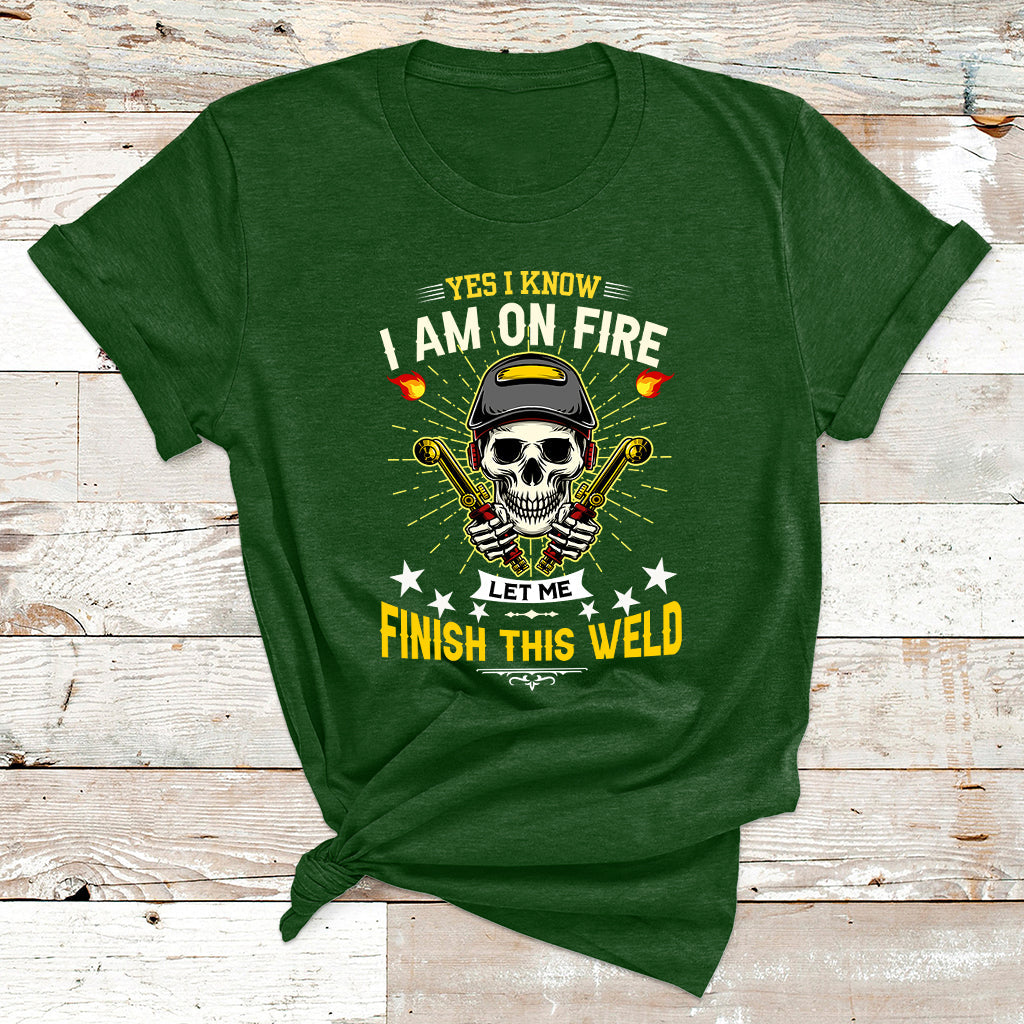 Yes I Know I Am On Fire Welding Metal Worker Welder Welding T Shirt - Wonder Print Shop