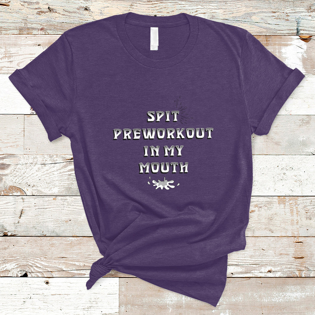 Funny Spit Preworkout In My Mouth Funny Gym Workout Saying T-Shirt - Wonder Print Shop