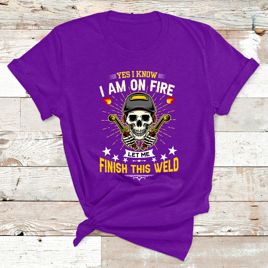 Yes I Know I Am On Fire Welding Metal Worker Welder Welding T Shirt - Wonder Print Shop