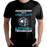 Electronic Technician - No Body What I Do Until I Don't Do It, Electronics Teachnician T Shirt - Wonder Print Shop