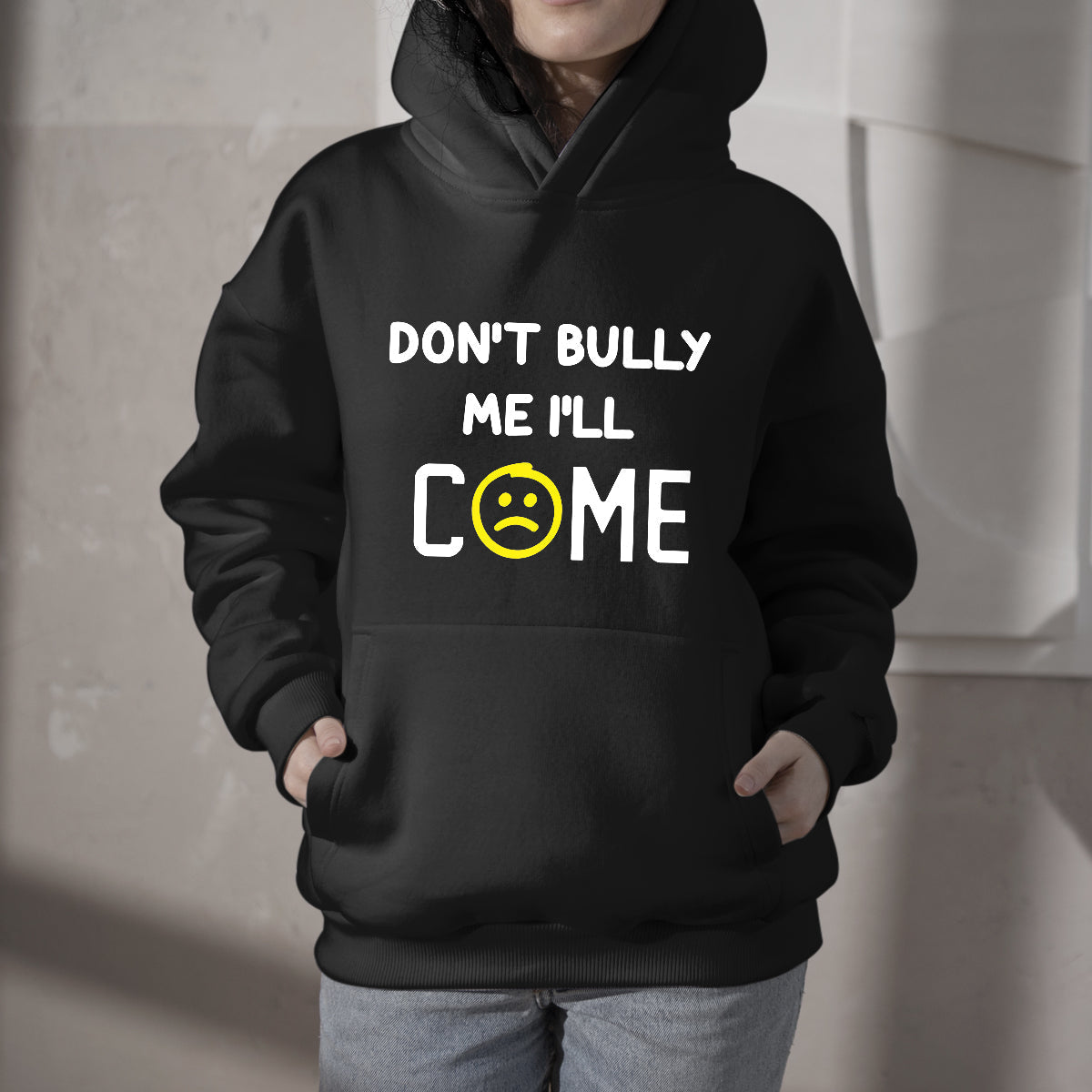 Don't Bully Me I'll Come Funny Sarcastic Quote, Sarcastic Quote Hoodie - Wonder Print Shop