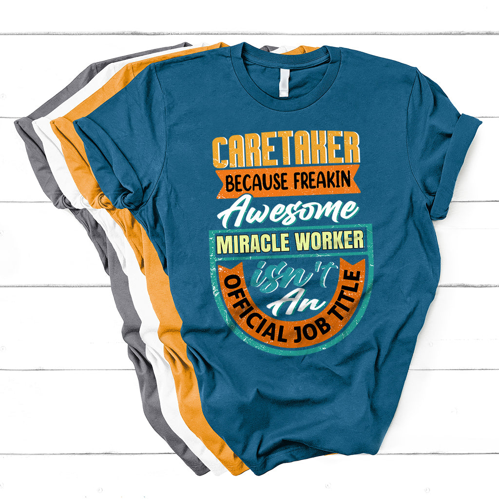 Caretaker Because Freakin Awesome Miracle Worker T Shirt - Wonder Print Shop