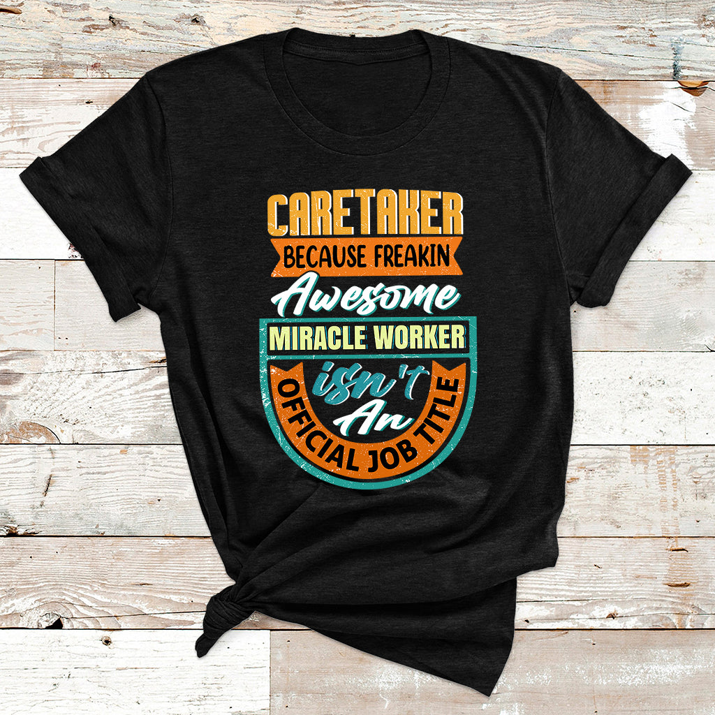 Caretaker Because Freakin Awesome Miracle Worker T Shirt - Wonder Print Shop