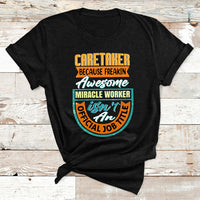 Caretaker Because Freakin Awesome Miracle Worker T Shirt - Wonder Print Shop
